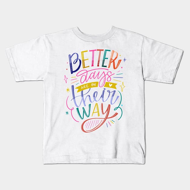 Better Days Are On Their Way Kids T-Shirt by Mako Design 